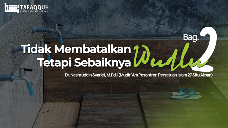 Tidak Membatalkan Wudlu, Tetapi Sebaiknya Wudlu Bag.2