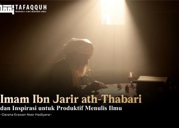 Imam Ibn Jarir ath-Thabari dan Inspirasi untuk Produktif Menulis Ilmu
