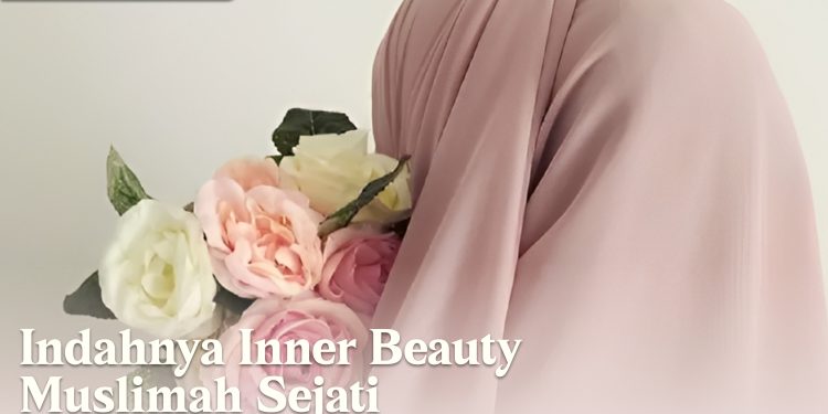 Indahnya Inner Beauty Muslimah Sejati 
